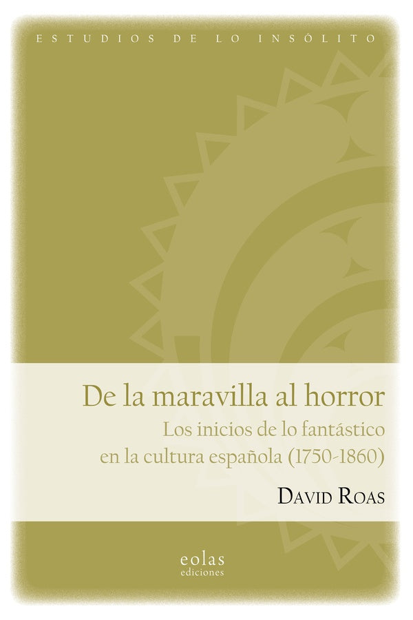 De la maravilla al horror. Los inicios de lo fantástico en la cultura española (1750-1860) | DAVID ROAS