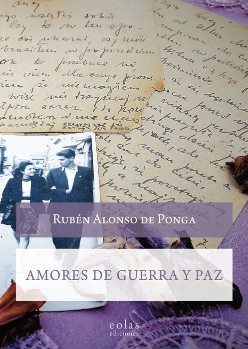Amores de guerra y paz | Rubén  Alonso de Ponga