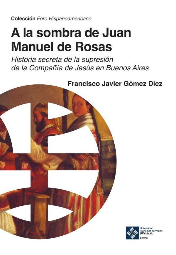 A la sombra de Juan Manuel de Rosas | Francisco Javier Gómez Díez