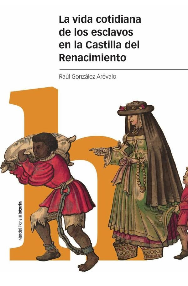 La vida cotidiana de los esclavos en la Castilla del Renacimiento | Raúl  González Arévalo