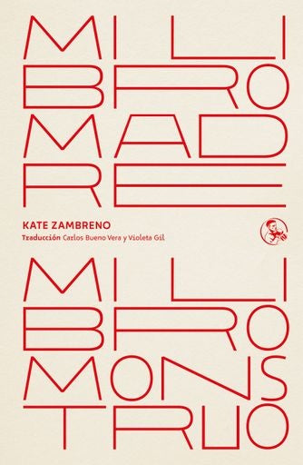 MI LIBRO MADRE, MI LIBRO MONSTRUO.. | KATE  ZAMBRENO