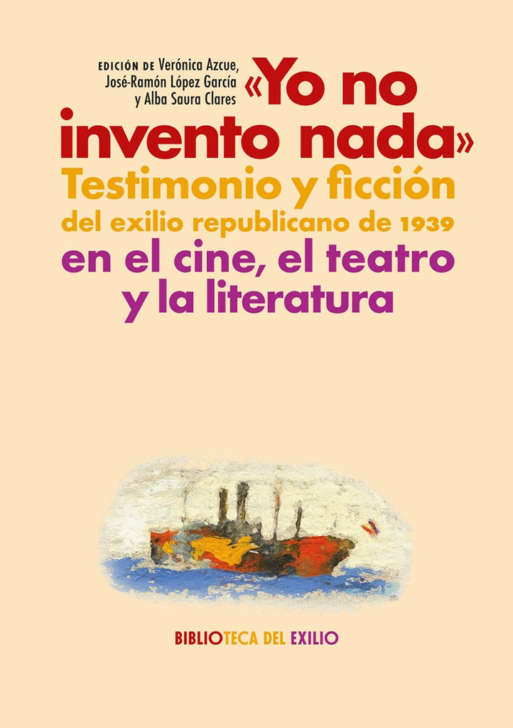 "Yo no invento nada". Testimonio y ficción del exilio republicano de 1939 en el cine, el teatro y la | Saura Clares, López García y otros