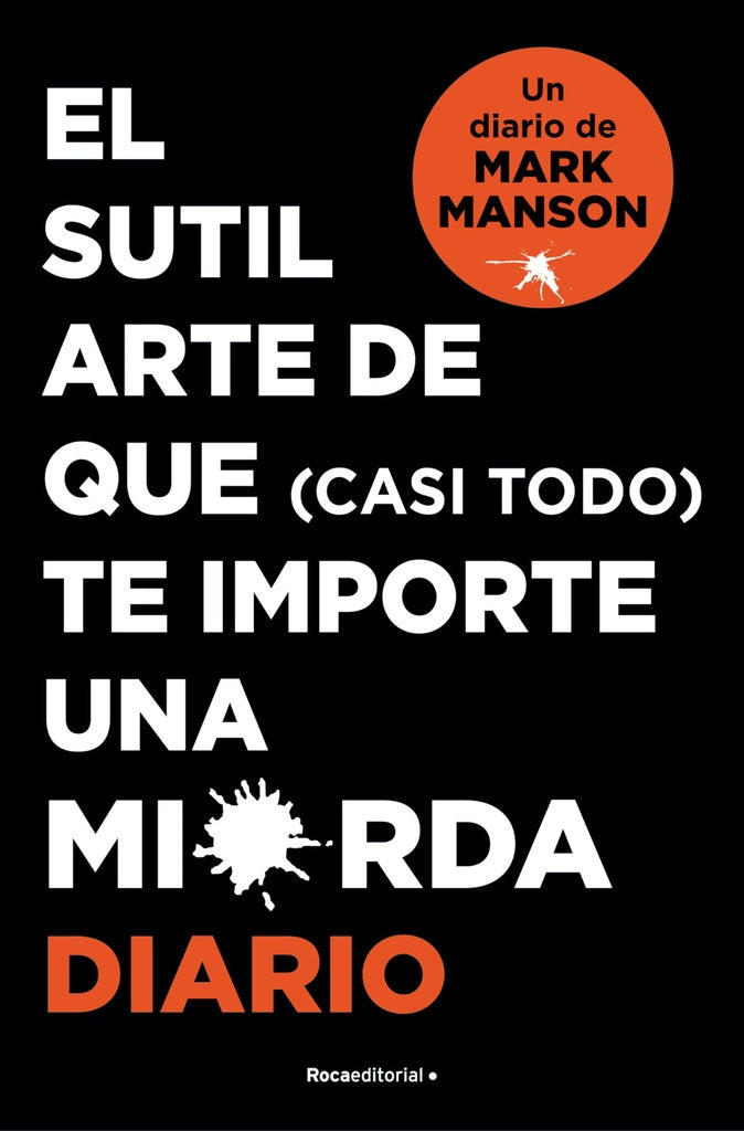 EL SUTIL ARTE DE QUE (CASI TODO) TE IMPORTE UNA MIERDA. DIARIO.. | Mark  manson