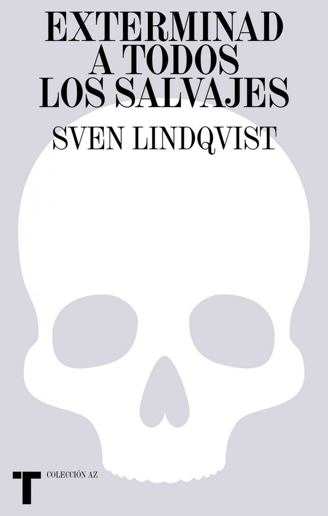 EXTERMINAD A TODOS LOS SALVAJES (CON DETALLES).. | Sven Lindqvist