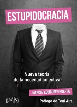 ESTUPIDOCRACIA.. NUEVA TEORÍA DE LA NECEDAD COLECTIVA.. | Marcos  Eguiguren Huerta