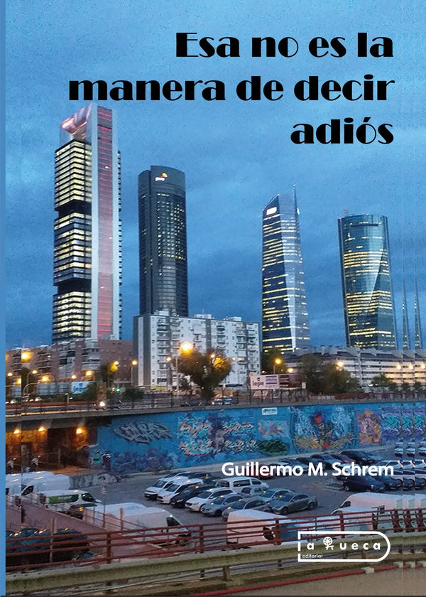 Esa no es la manera de decir adiós | Guillermo  M. Schrem