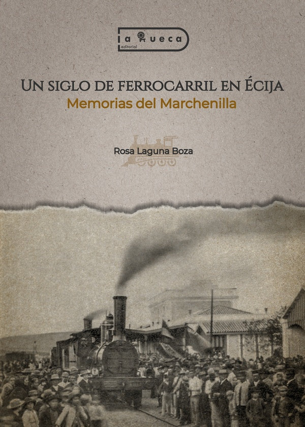 Un siglo de ferrocarril en Écija | Rosa Laguna Boza