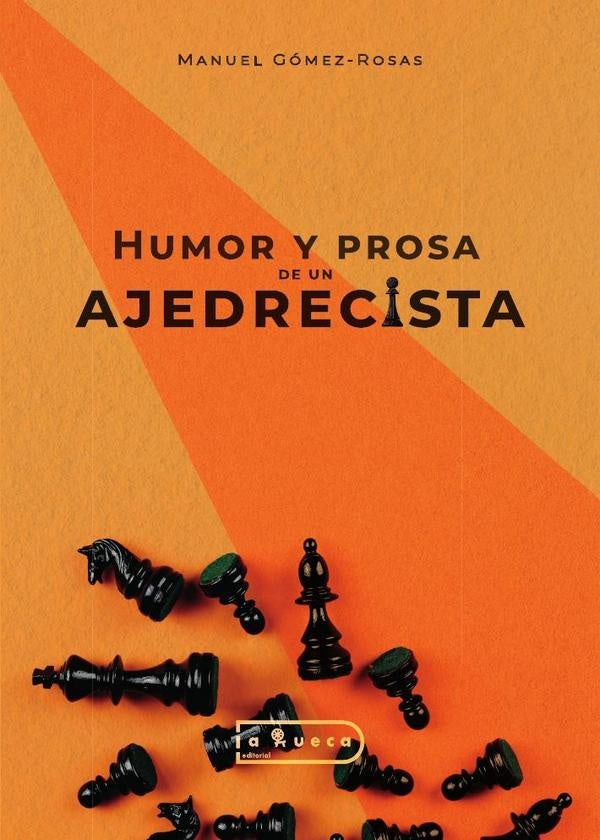 Humor y prosa de un ajedrecista | Manuel Gómez Rosas