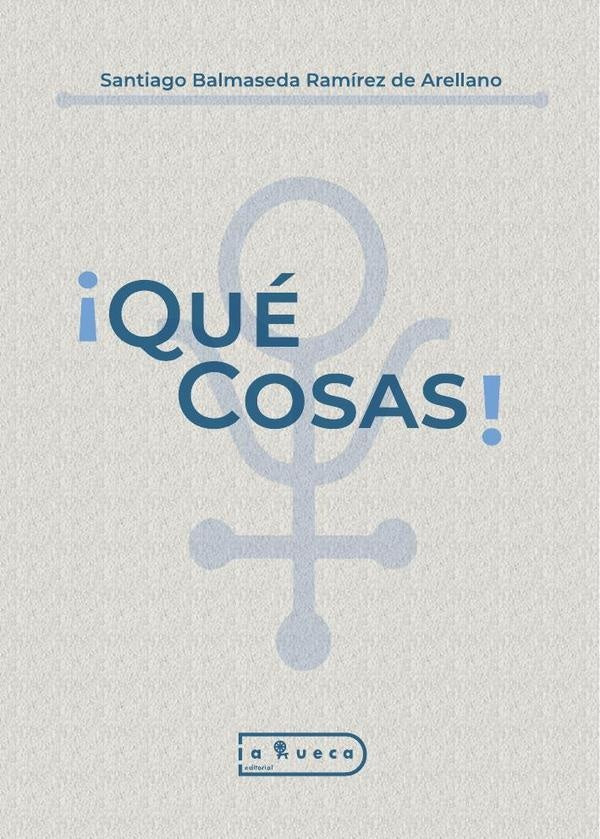 ¡Qué cosas! | Santiago Balmaseda Ramírez de Arellano