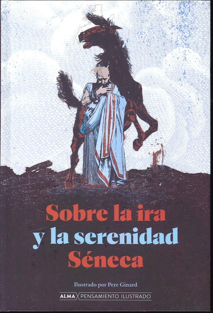 SOBRE LA IRA Y LA SERENIDAD | Lucio Anneo Séneca