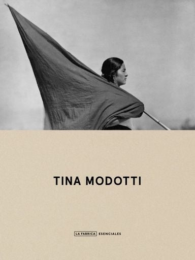 TINA MODOTTI. ESENCIALES | TINA  MODOTTI