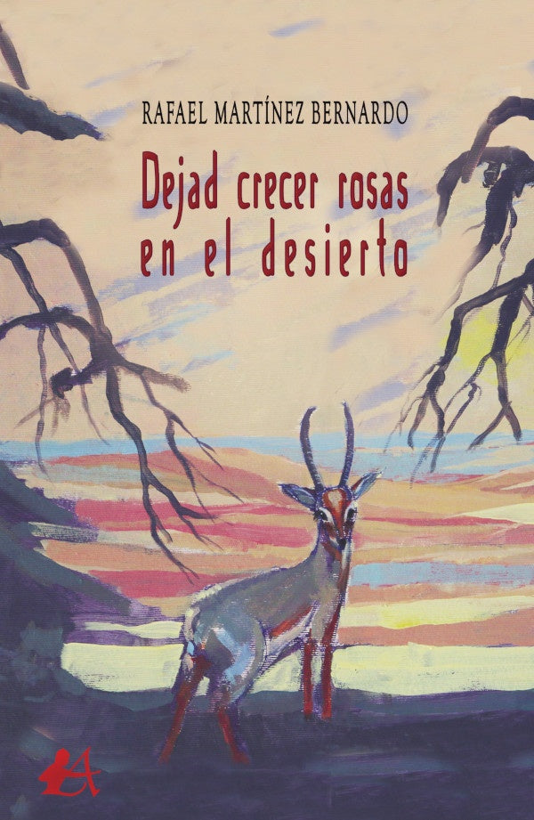 Dejad crecer rosas en el desierto | Rafael Martínez Bernardo