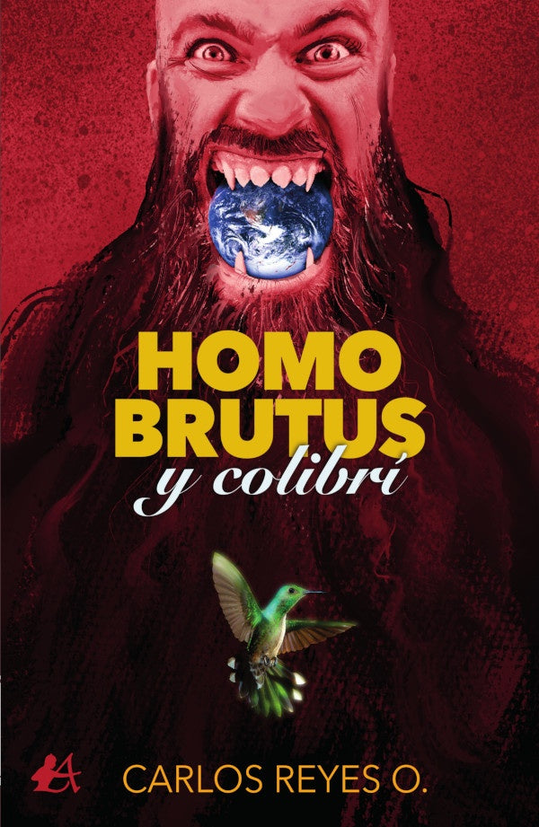 Homo Brutus y colibrí | Carlos Reyes O.