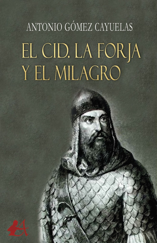El Cid. La forja y el milagro | Antonio Gómez Cayuelas