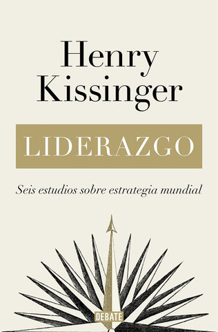 LIDERAZGO: SEIS ESTUDIOS SOBRE ESTRATEGIA MUNDIAL..* | Henry Kissinger