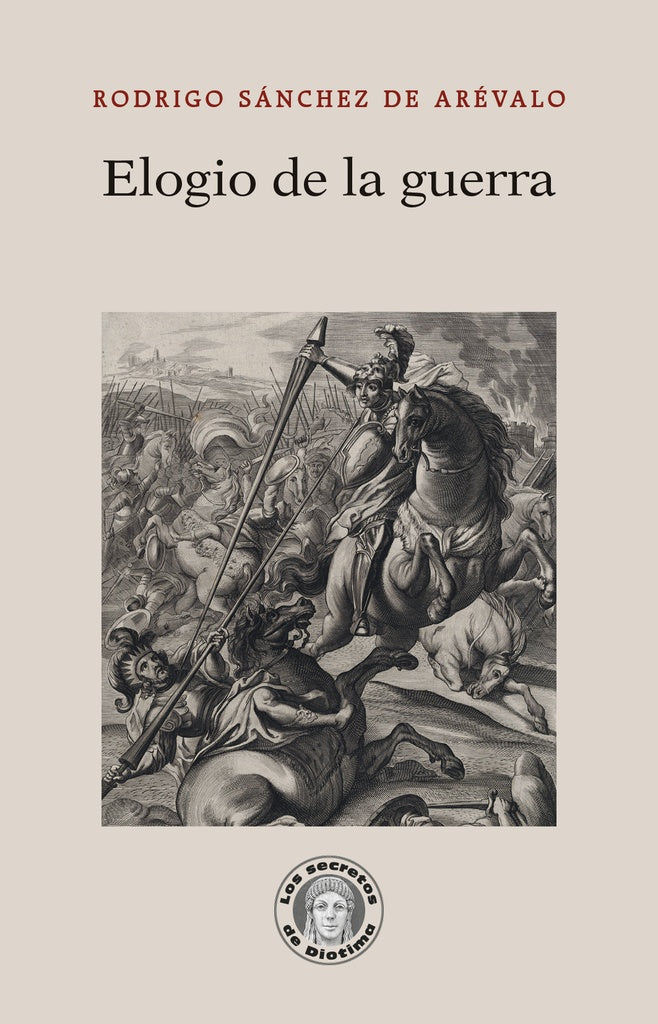 ELOGIO DE LA GUERRA | RODRIGO SÁNCHEZ DE ARÉVALO