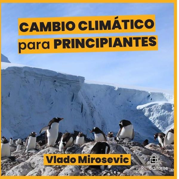 Cambio Climático para principiantes. Guía básica sobre causas y efectos de la emergencia climática | Vlado Mirosevic Verdugo