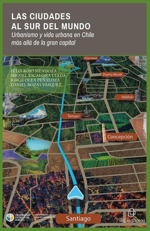 Las ciudades al sur del mundo. | Daniel Rozas Vásquez Jorge Olea Peñaloza Migue...