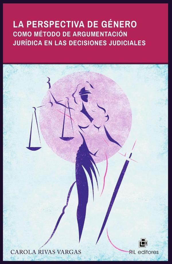 La perspectiva de género como método de argumentación jurídica en las decisiones judiciales | Carola Paz Rivas Vargas
