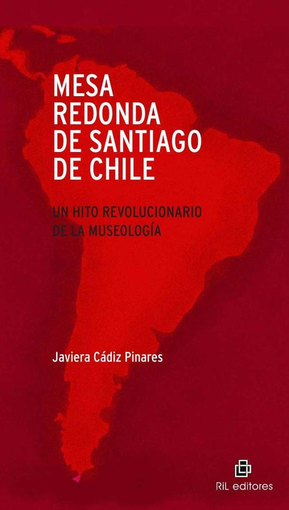 Mesa redonda de Santiago de Chile. Un hito revolucionario de la museología | Javiera Cádiz Pinares