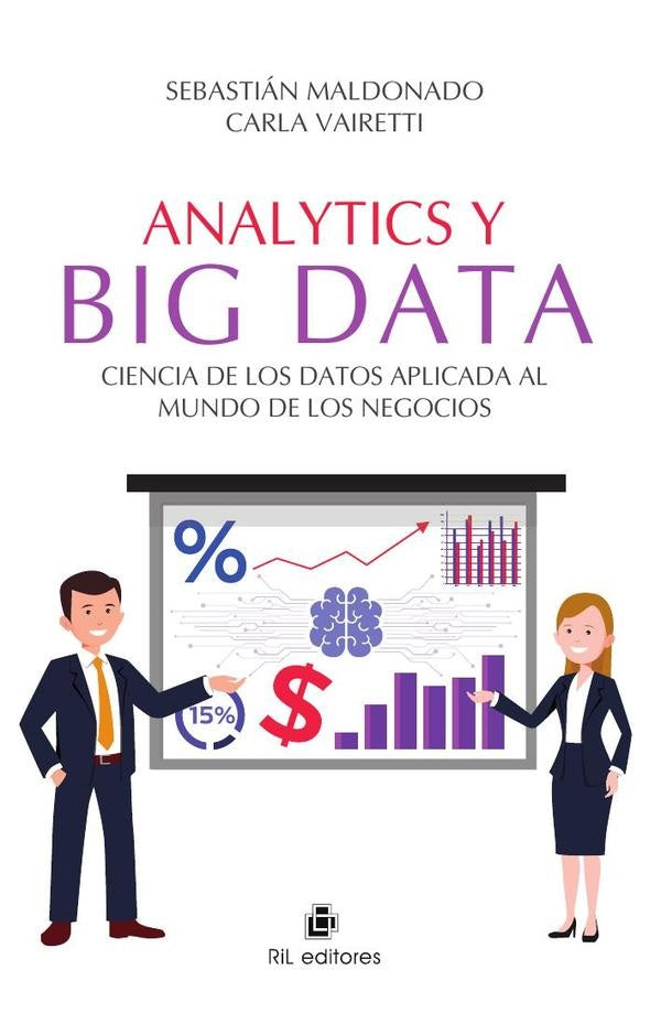 Analytics y Big Data. Ciencia de los Datos aplicada al mundo de los negocios | Maldonado, Vairetti