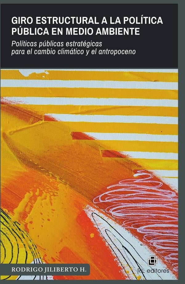 Giro estructural a la política pública en medio ambiente. Políticas públicas estratégicas para el ca | Rodrigo Jiliberto H.