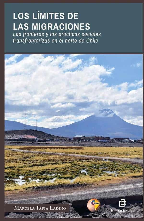 Los límites de las migraciones. Las fronteras y las prácticas sociales transfronterizas en el norte  | Marcela Tapia Ladino