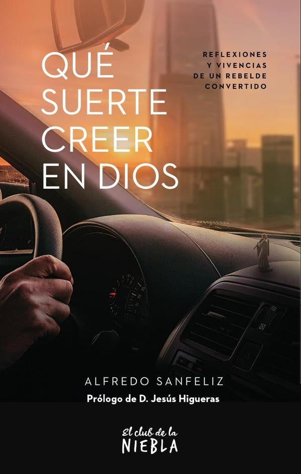 Que suerte creer en Dios | Alfredo Sanfeliz