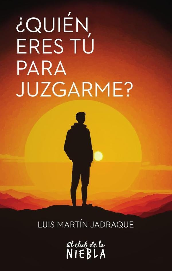 ¿Quién eres tú para juzgarme? | Luis Martín Jadraque