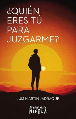 ¿Quién eres tú para juzgarme? | Luis Martín Jadraque