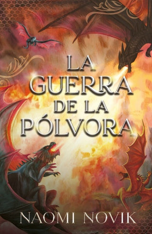 LA GUERRA DE LA PÓLVORA.. | NAOMI NOVIK