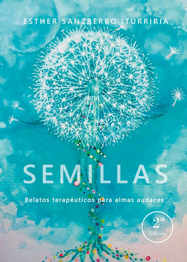 Semillas. Relatos terapeúticos para almas audaces | Esther Sanzberro Iturriria