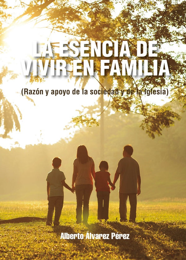 La esencia de vivir en familia | Alberto Álvarez Pérez