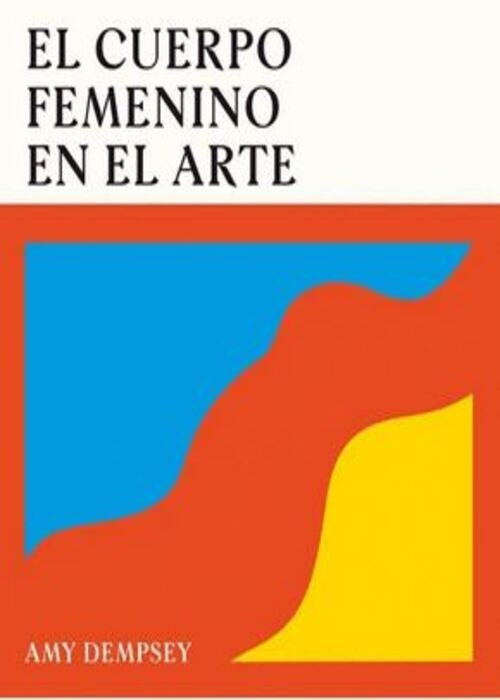 CUERPO FEMENINO EN EL ARTE, EL | Amy Dempsey