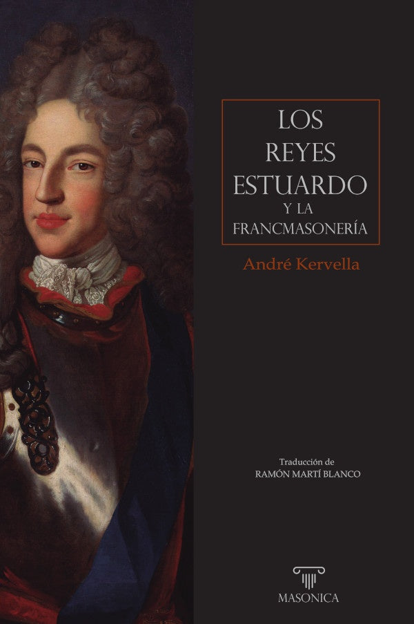Los reyes Estuardo y la francmasonería | André  Kervella