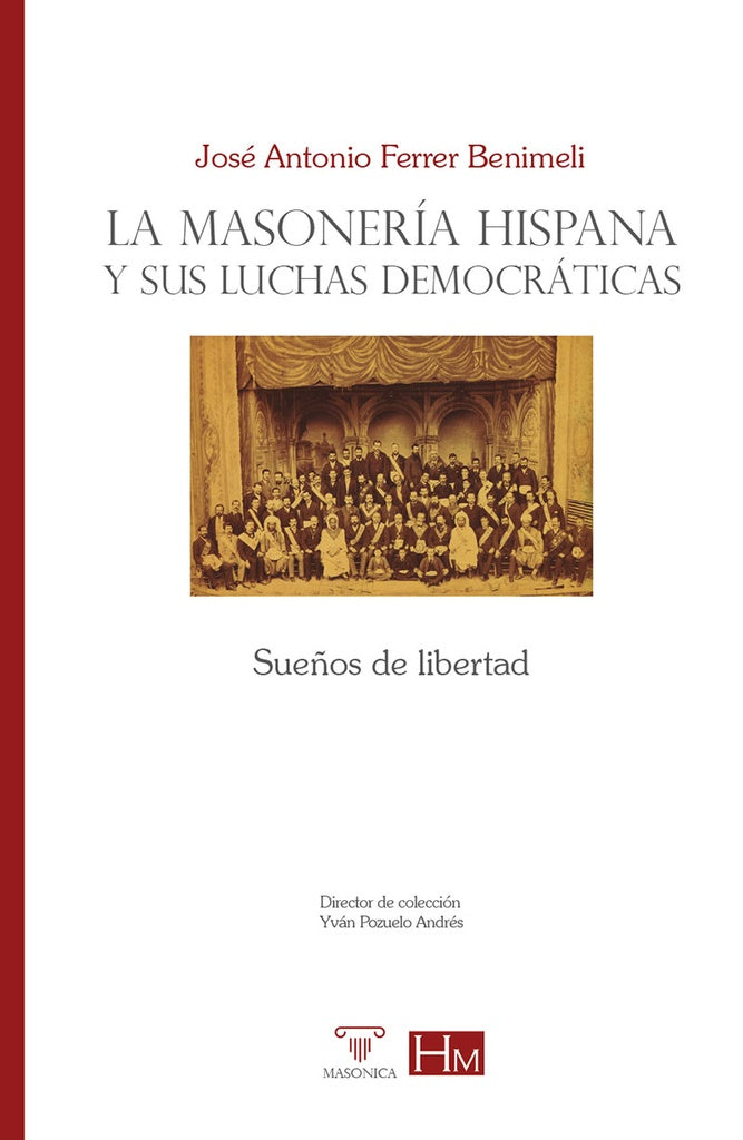 La masonería hispana y sus luchas democráticas. | José A. Ferrer Benimeli