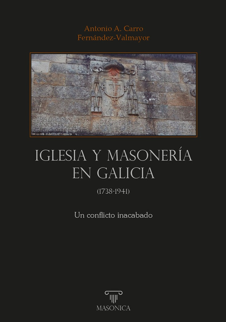 Iglesia y masonería en Galicia (1738-1941) | Antonio A. Carro Fernández-Valmayor