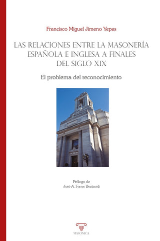 Las relaciones entre la masonería española e inglesa a finales del siglo XIX | Francisco Miguel Jimeno Yepes