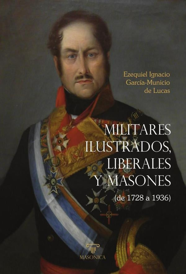 Militares ilustrados, liberales y masones | García-Municio de Lucas, García-Municio de Lucas