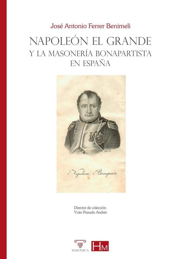 Napoleón el Grande y la masonería bonapartista en España | José A. Ferrer Benimeli