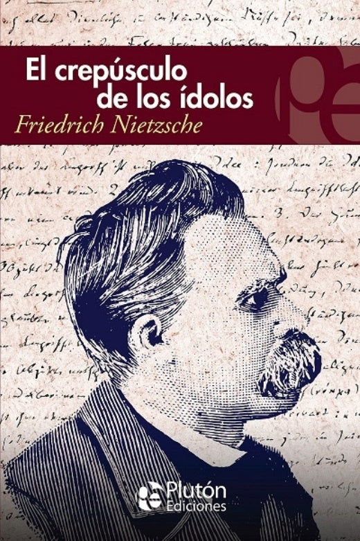 CREPÚSCULO DE LOS IDOLOS .. | Friedrich Nietzsche