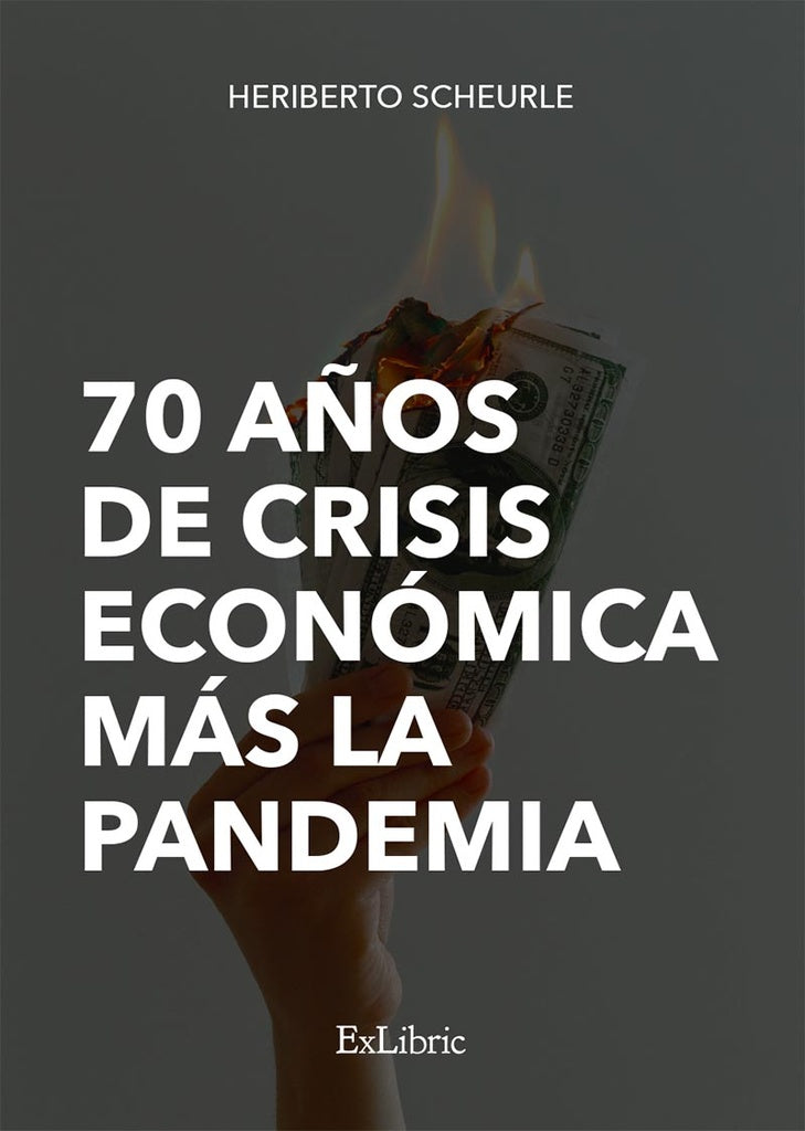 70 años de crisis económica más la pandemia | Heriberto Scheurle