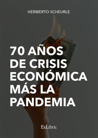 70 años de crisis económica más la pandemia | Heriberto Scheurle
