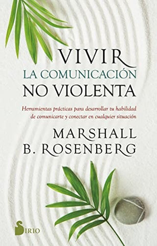 VIVIR LA COMUNICACIÓN NO VIOLENTA.. | MARSHALL B.  ROSENBERG