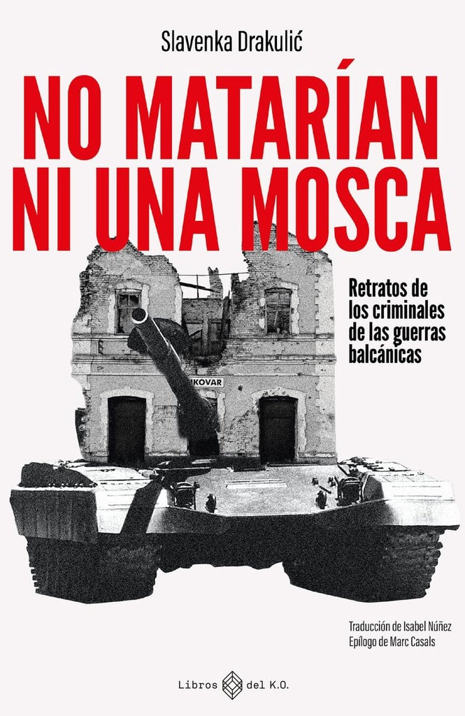 NO MATARIAN NI UNA MOSCA | Slavenka Drakulic