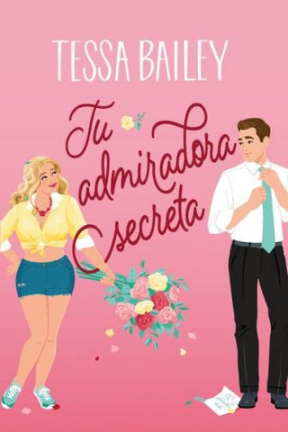 TU ADMIRADORA SECRETA.. | TESSA BAILEY