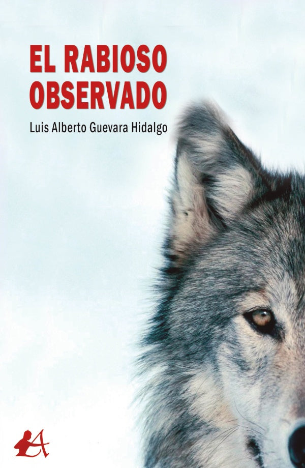 El rabioso observado | Luis Alberto Guevara Hidalgo