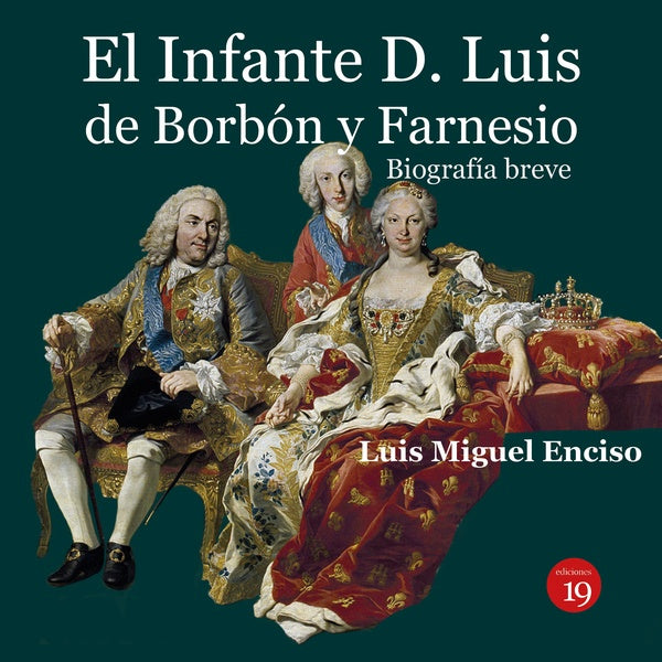 El infante D. Luis de Borbón y Farnesio. Biografía breve | Luis Miguel ENCISO RECIO