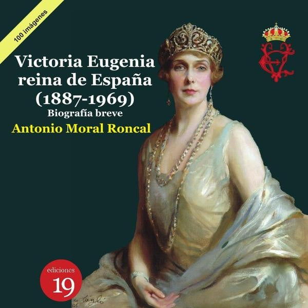 Victoria Eugenia, reina de España 1887-1969).  Biografía breve | Antonio Manuel MORAL RONCAL