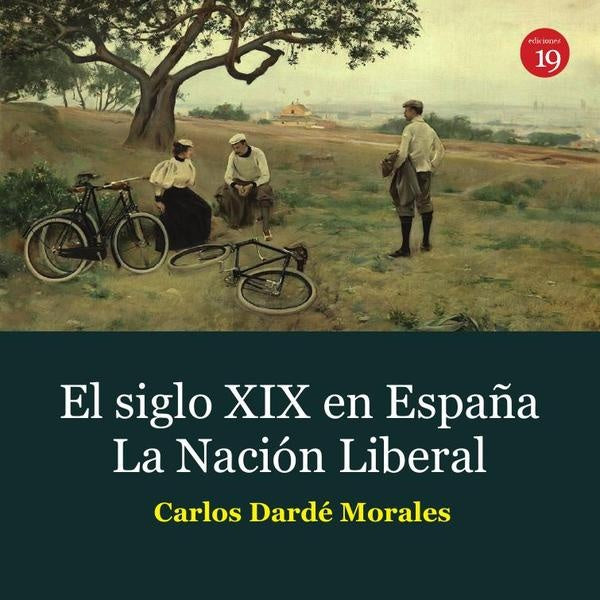 El siglo XIX en España. La Nación Liberal, | Carlos DARDÉ MORALES